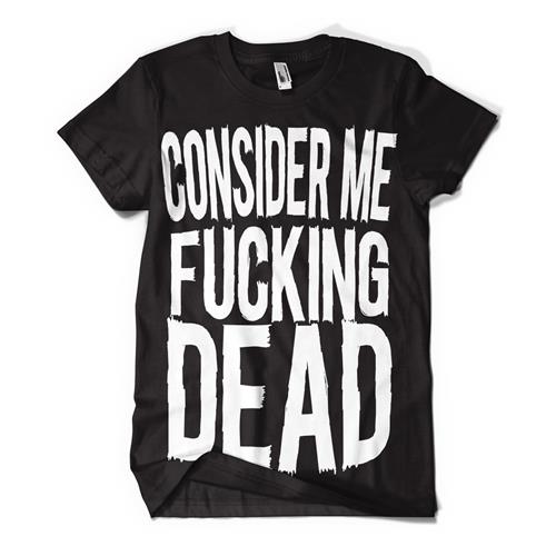 Product image T-Shirt Consider Me Dead Fucking Dead On Black