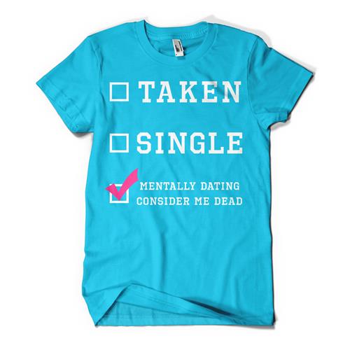 Product image T-Shirt Consider Me Dead Mentally Dating Teal