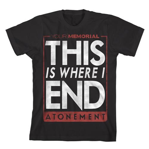 Product image T-Shirt Your Memorial This Is Where I End Black $7 Sale! Final Print! Final Print! $7 Sale