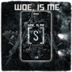 Woe is me