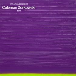 Arthur King Presents: Coleman Zurkowski: Zero